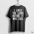 Top I Liked The Lions Before It Was Cool T Shirt Sweater