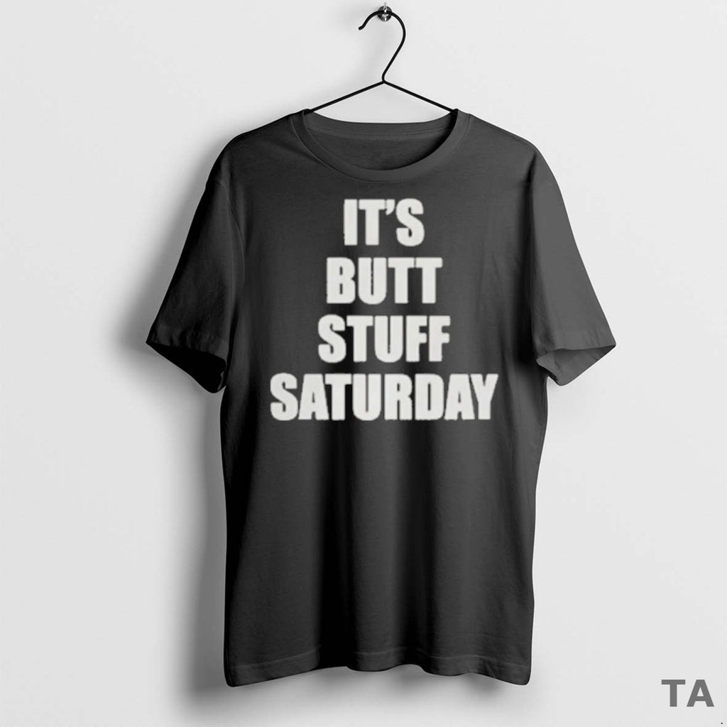 Top Its Butt Stuff Saturday 2025 T Shirt Sweater