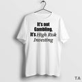Top Its Not Gambling Its High Risk Investing T Shirt Sweater