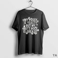 Top My Pussy Is Yeasty But My Butt Hole Is Greasy T Shirt Sweater