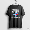 Top Toronto Blue Jays World Series 2025 Lets Fucking Go T Shirt Sweater