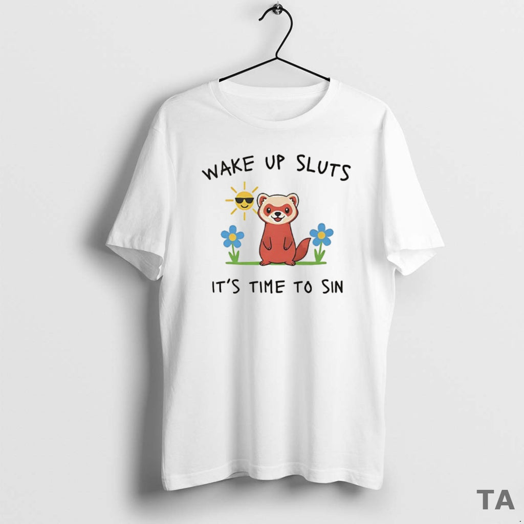 Top Wake Up Sluts Its Time To Sin Funny Weasel Paint T Shirt Sweater