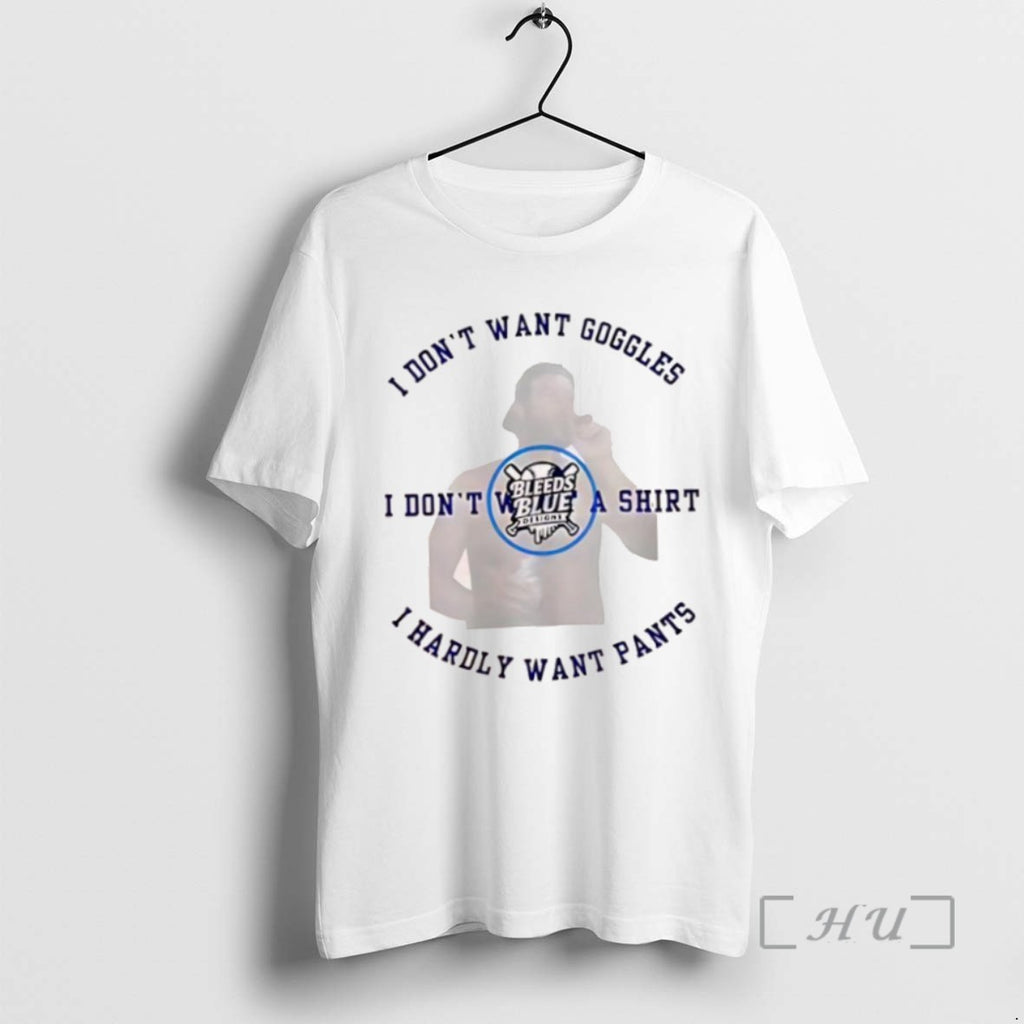 Trending Bleeds Blue I Dont Want Goggles I Dont Want A I Hardly Want Pants