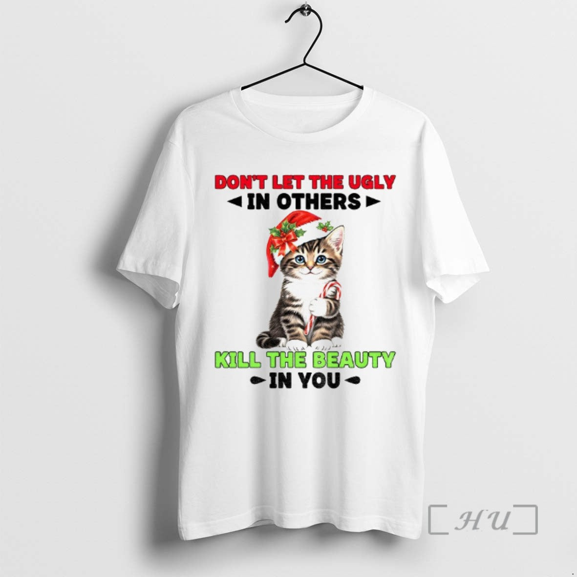 Trending Cat Santa Hat Dont Let The Ugly In Others Kill The Beauty In You