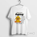 Trending Chicken I Dont Fear Aging I Fear Stairs Small Fonts And Low Chairs Tee