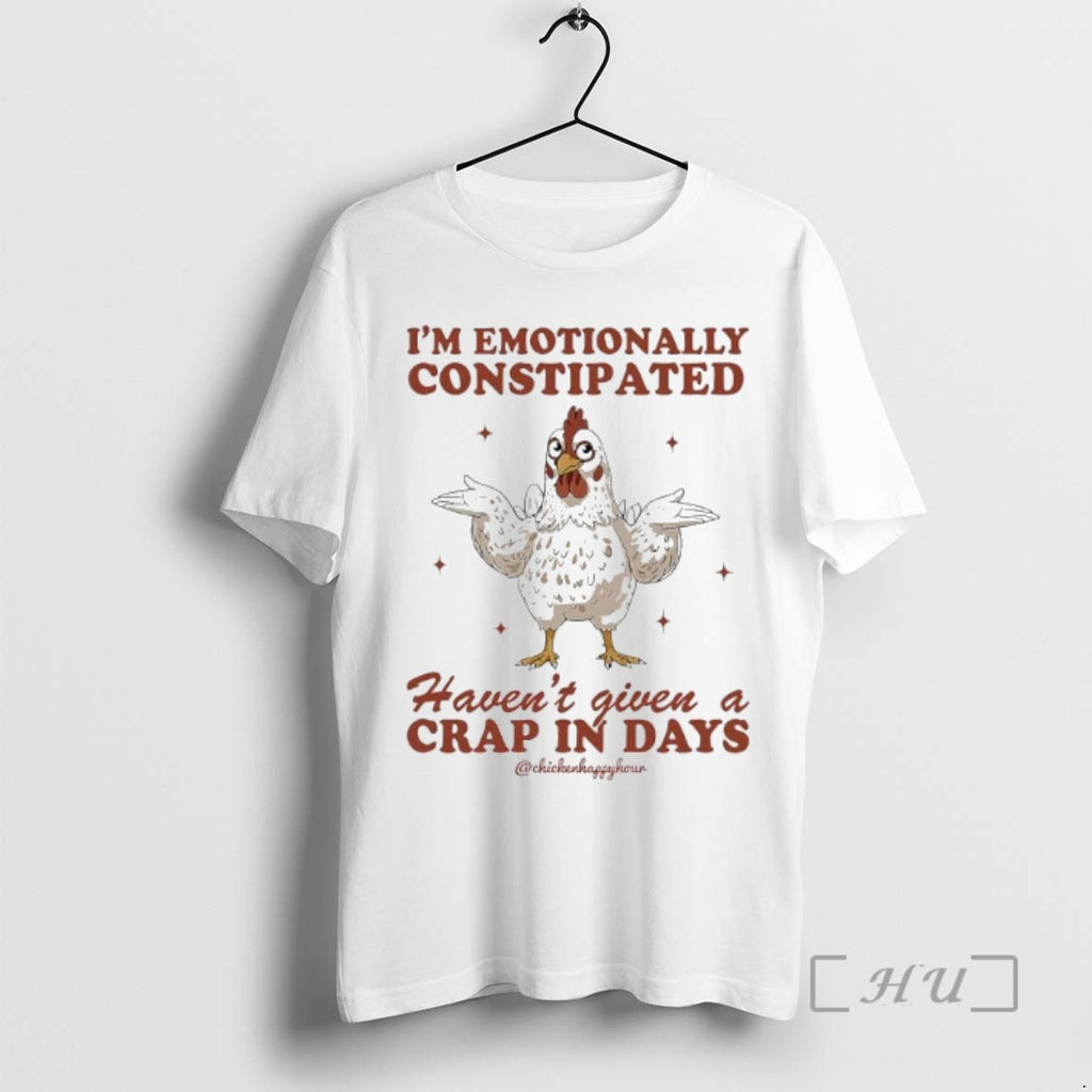 Trending Chicken Im Emotionally Constipated Havent Given A Crap In Days Premium T Shirts Sweater