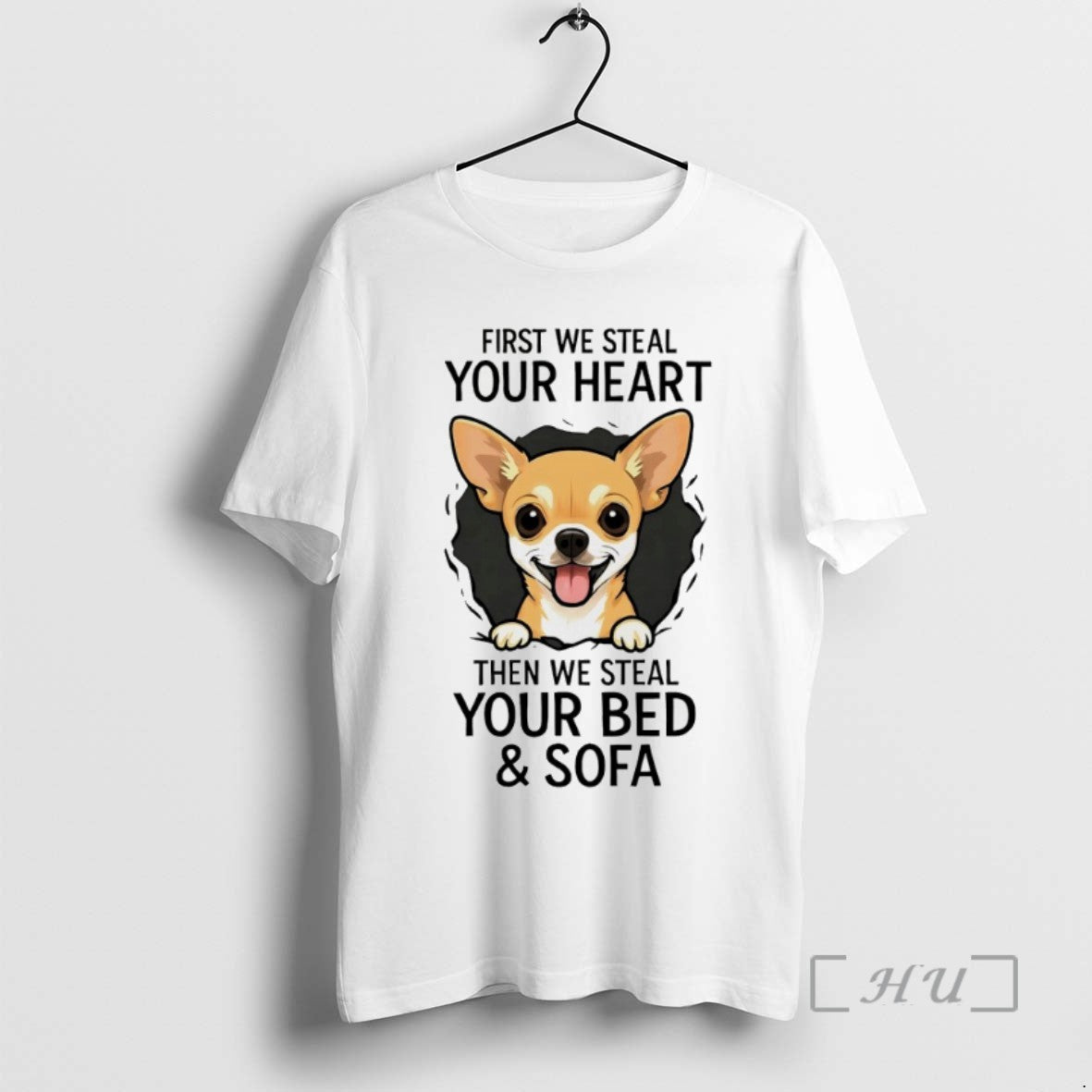 Trending Chihuahua First We Steal Your Heart Then We Steal Your Bed And Sofa Tee