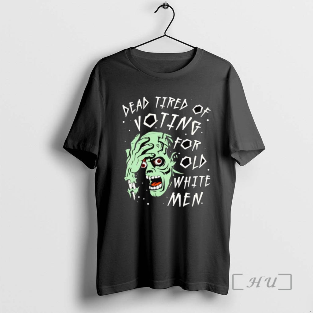 Trending Dead Tired Of Voting For Old White Men Halloween Tee Shirt Sweater