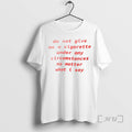 Trending Do Not Give Me A Cigarette Under Any Circumstances No Matter What I Say
