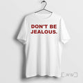 Trending Dont Be Jealous 2025 Premium T Shirt Sweater
