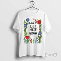 Trending Dont Let Hate Grow Floral