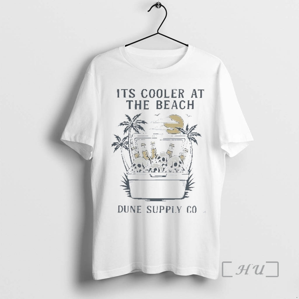 Trending Dune Supply Co Its Coller At The Beach Cooler Corpses Premium T Shirt Sweater