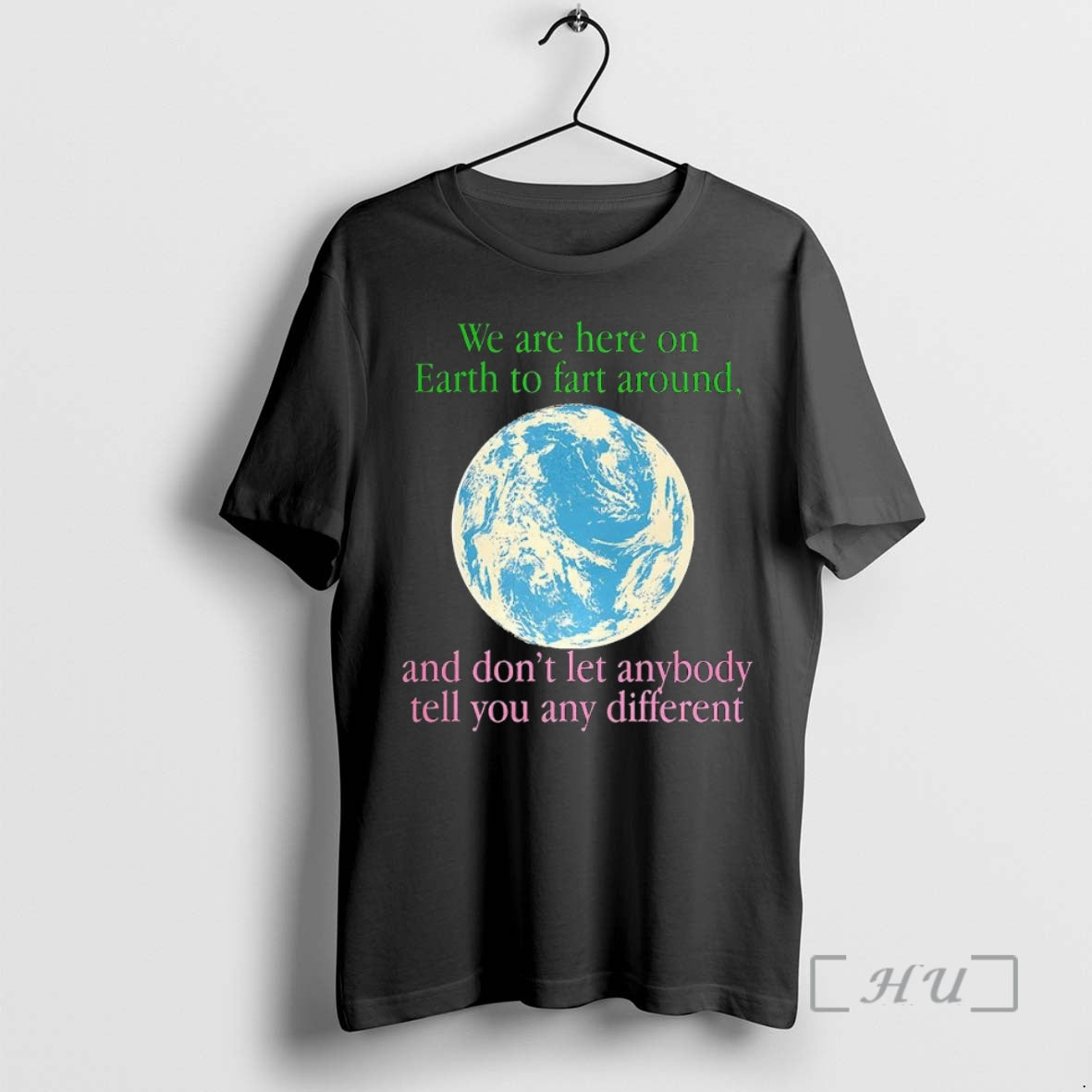 Trending Earth We Are Here To Fart Around And Dont Let Anyone Tell You Differently