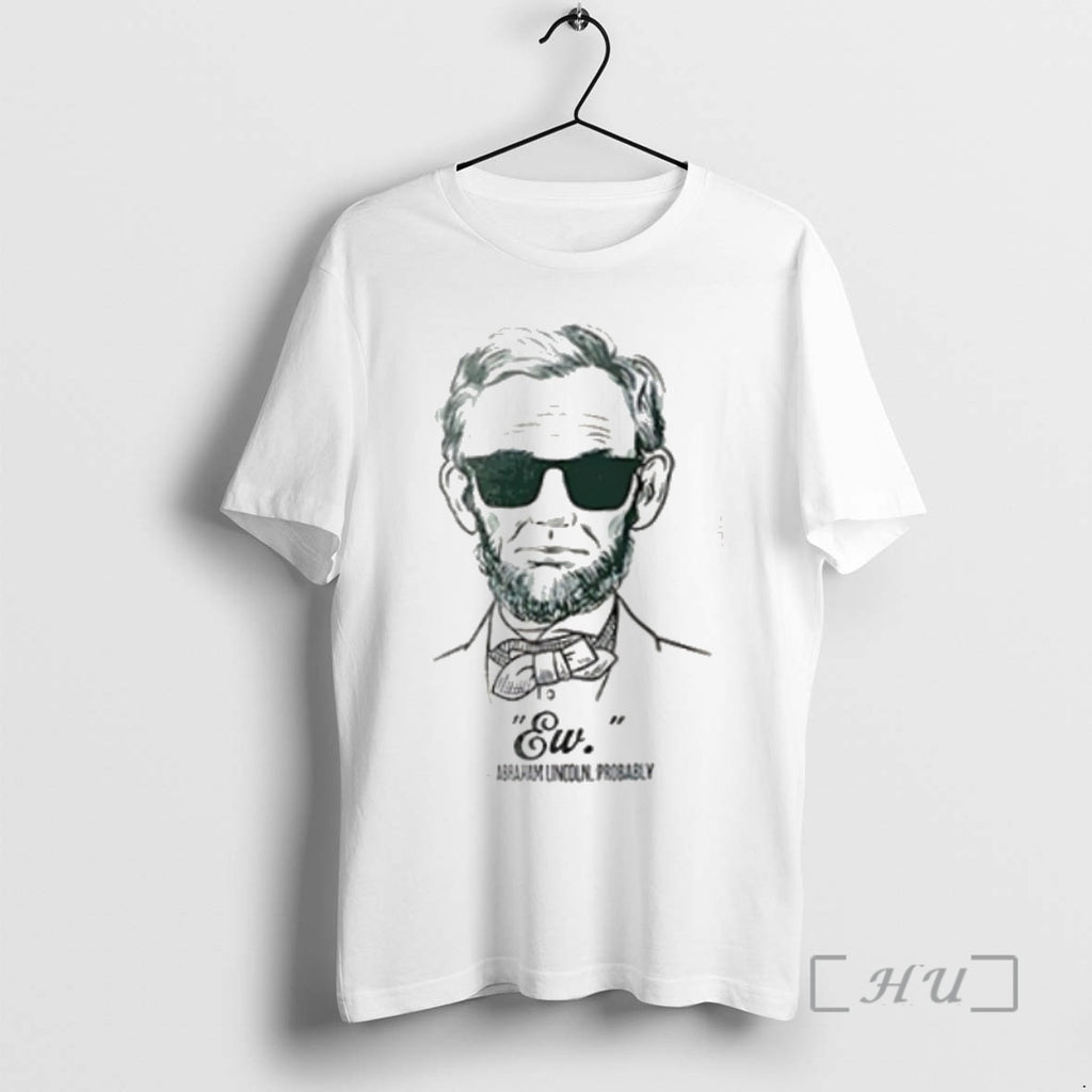 Trending Ew Abraham Lincoln Probably Premium T Shirt Sweater