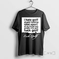 Trending Fuck Golf I Hate Golf Stupid Fucking Idiot Sport All My Friends Hate People