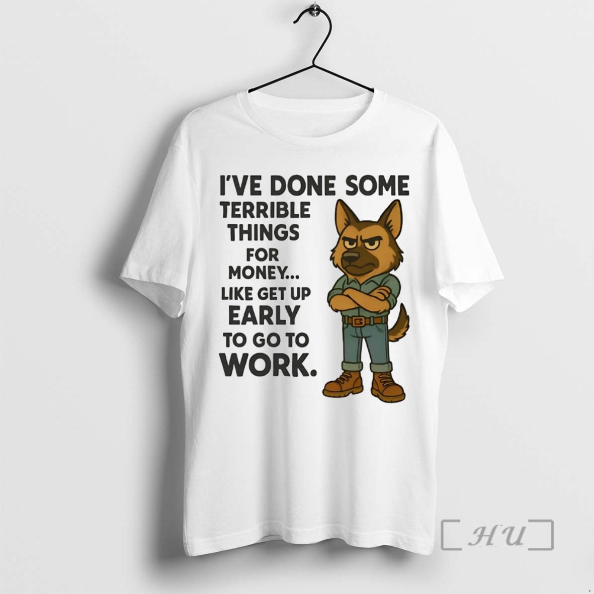 Trending German Shepherd Ive Done Some Terrible Things For Money Early To Work Premium