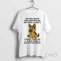 Trending German Shepherd You Will Never Find Another Me Not Sure Bad Thing Premium