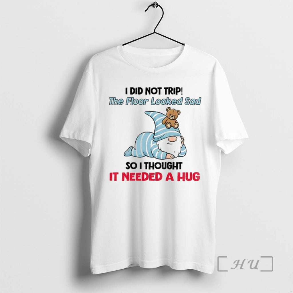 Trending Gnome I Did Not Trip The Floor Looked Sad So I Thought It Needed