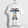 Trending Gnome I Dont Always Enjoy Being Retired Oh Wait Yes I Do Premium
