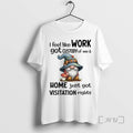 Trending Gnome I Feel Like Work Got Custody Of Me And Home Just Got Visitation