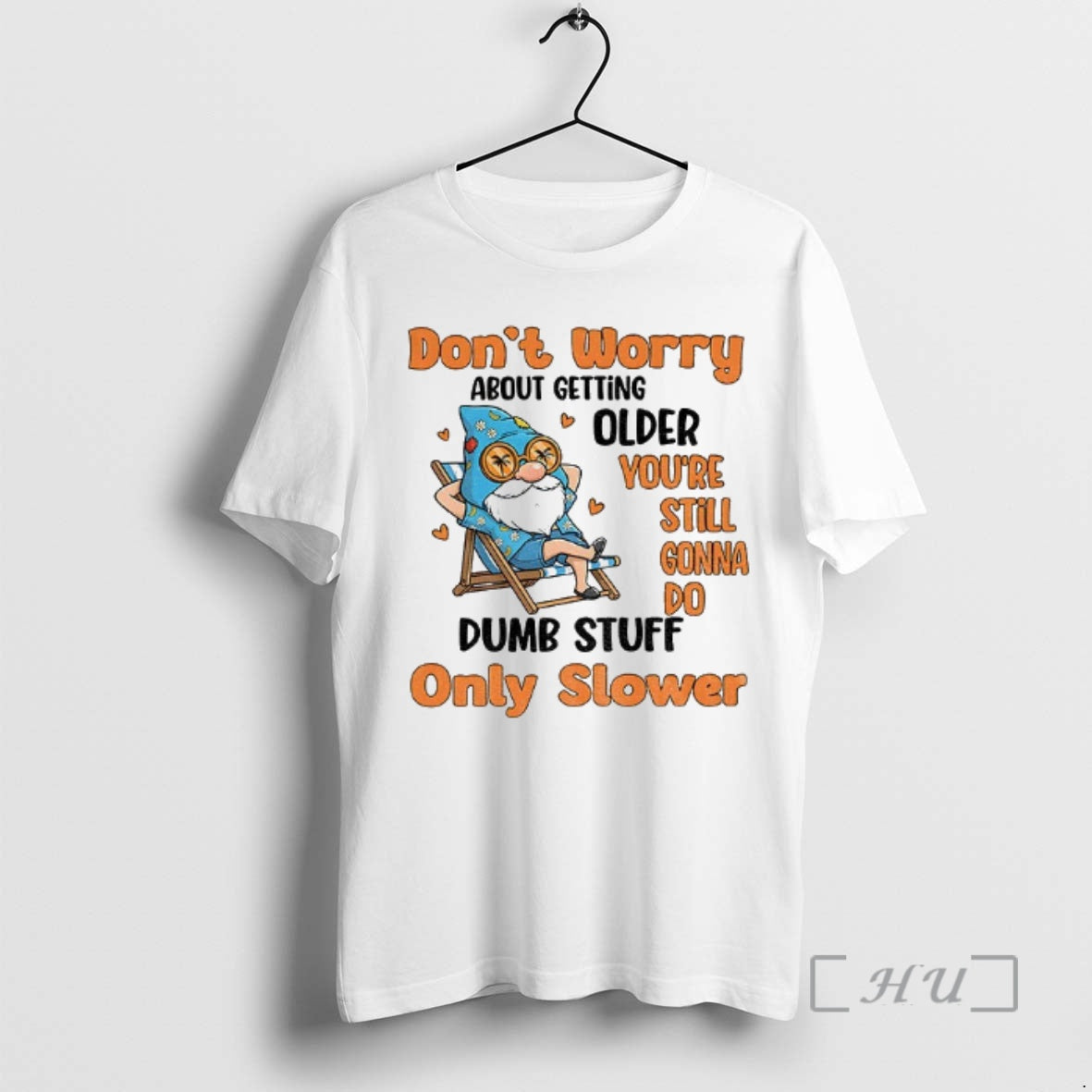 Trending Gnome Dont Worry About Getting Older Youre Still Gonna Do Dumb Stuff Only Slower