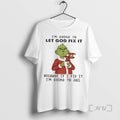 Trending Grinch Christmas Im Going To Let God Fix It Because If I Fix It
