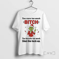 Trending Grinch Christmas Light You Curse Too Much Bitch You Breathe Too Much Shut The