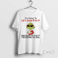 Trending Grinch Im Going To Let God Fix It Because If I Fix It Im