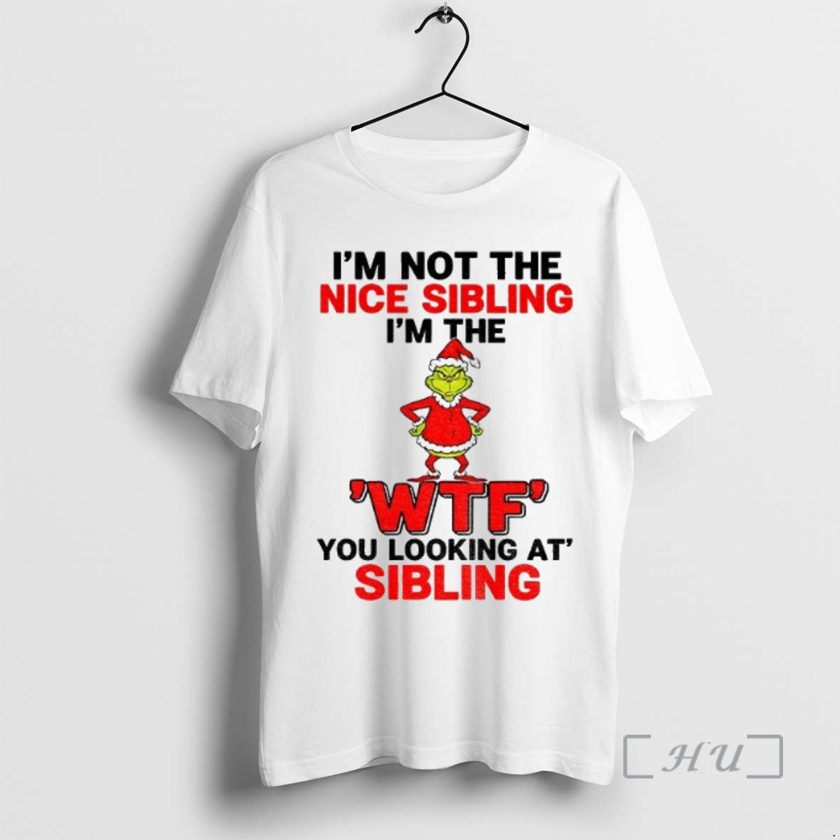 Trending Grinch Santa Hat Im Not The Nice Sibling Im The Wtf You Looking At