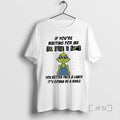 Trending Grinch If Youre Waiting For Me To Give A Shit You Better Pack