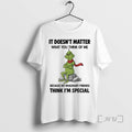Trending Grinch It Doesnt Matter What You Think Of Me Because My Imaginary Friends Think