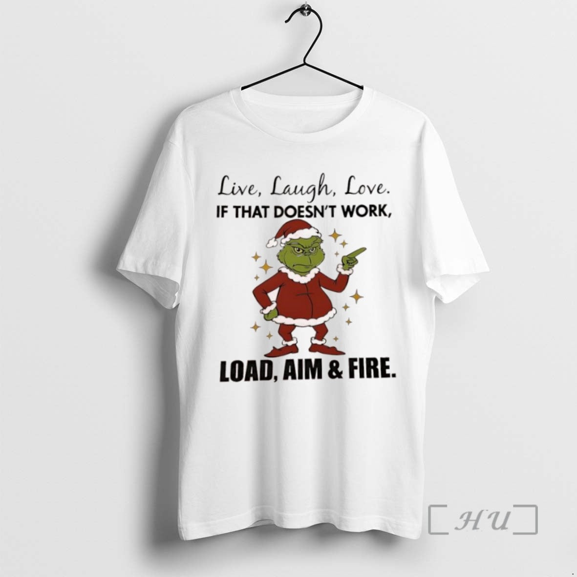 Trending Grinch Live Laugh Love If That Doesnt Work Load Aim Fire T Shirts Sweater
