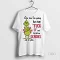 Trending Grinch One Day Im Going To Say Fuck It And Let All My Demons