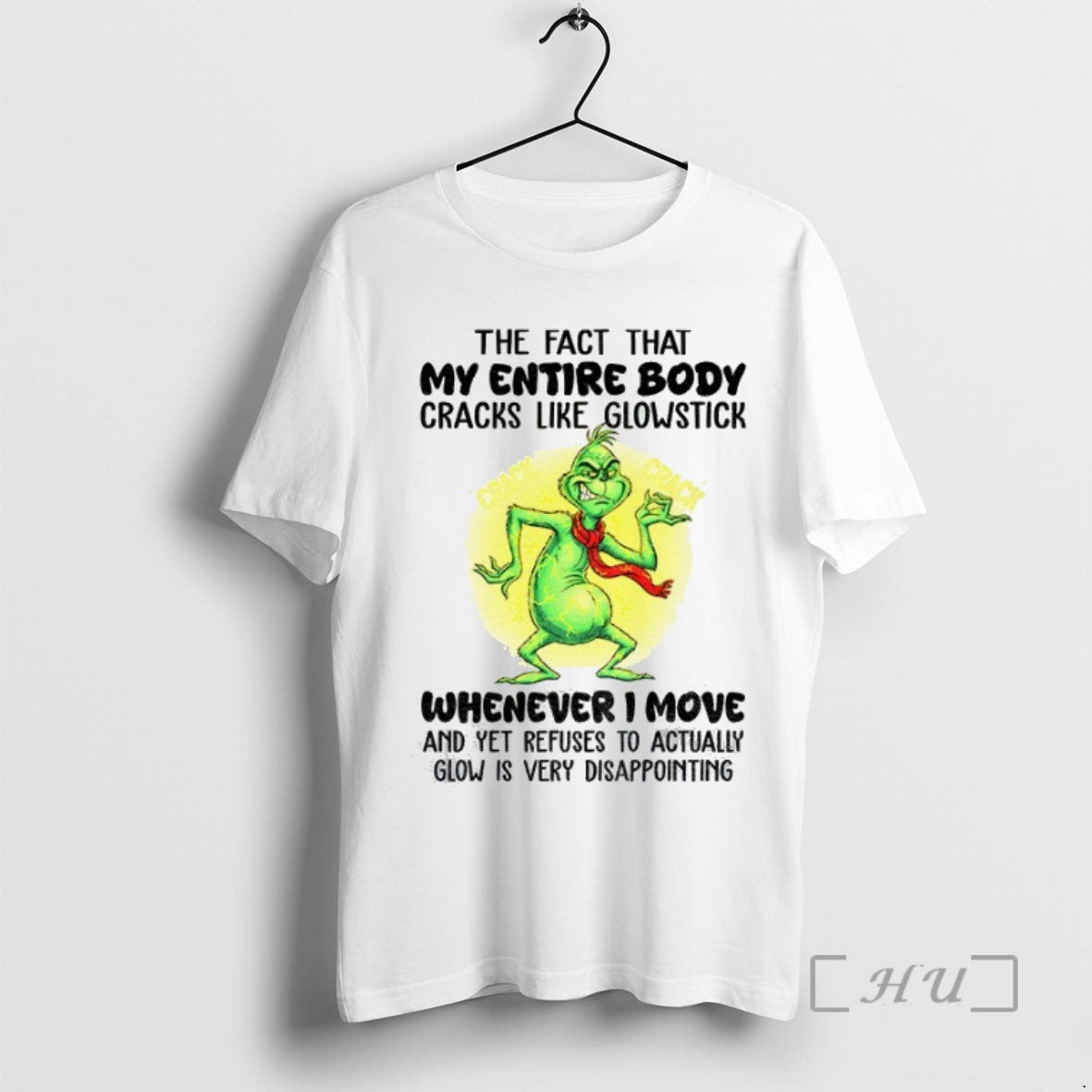 Trending Grinch The Fact That My Entire Body Cracks Like Glowstick Whenever I Move And