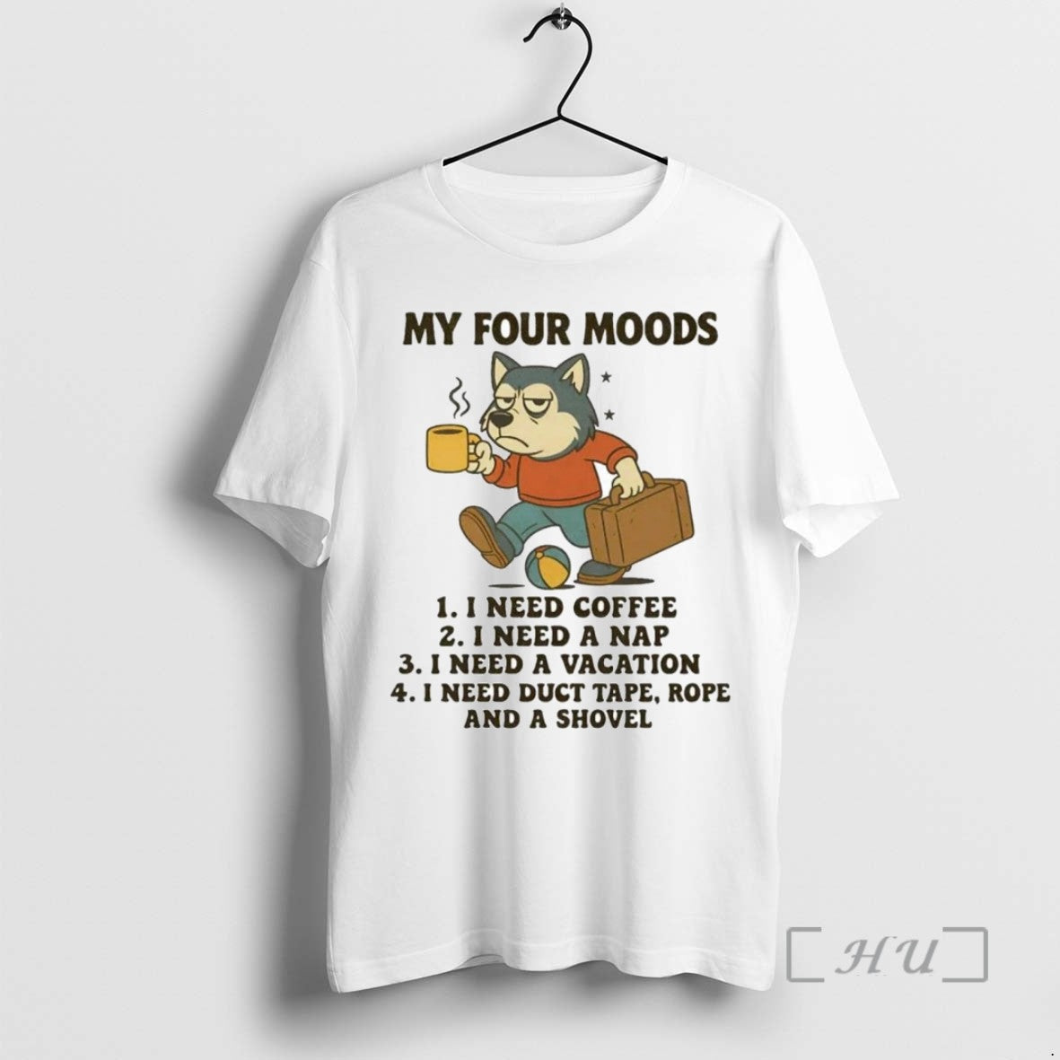 Trending Husky My Four Moods I Need A Coffee Nap Vacation Duct Tape Rope Shovel