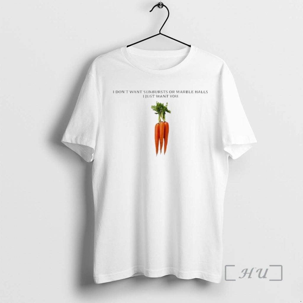 Trending I Dont Want Sunbursts Or Marble Halls I Just Want You Carrot Premium