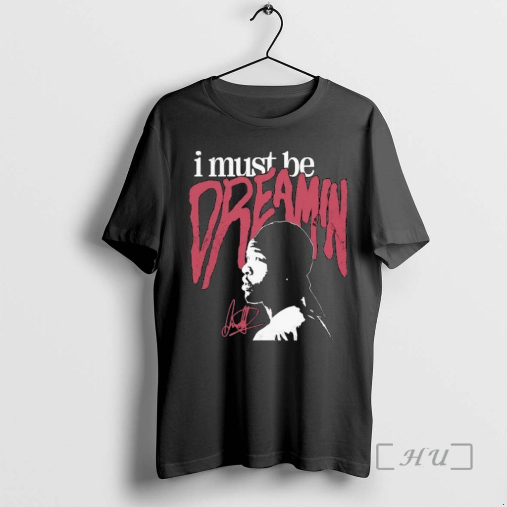 Trending I Must Be Dreamin Premium T Shirt Sweater