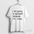 Trending I Am Going To Succeed Because Im Crazy
