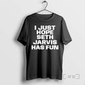 Trending I Just Hope Seth Jarvis Has Fun T Shirt Sweater