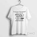 Trending I Never Dreamed Id End Up Marrying A Perfect Freakin Wife Tee Shirt Sweater