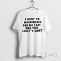 Trending I Went To Washington And All I Got Was This Lousy T Shirts Sweater