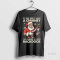 Trending If You Dont Have A Chimney Im Coming In Your Backdoor Santa Claus Christmas