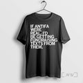 Trending If Antifa Were Real Then Id Be Getting Fundraising Texts From Them T Shirts