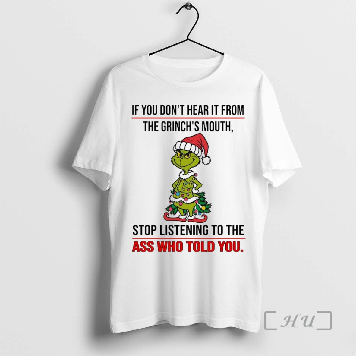 Trending If You Dont Hear It From The Grinchs Mouth Stop Listening Christmas Premium