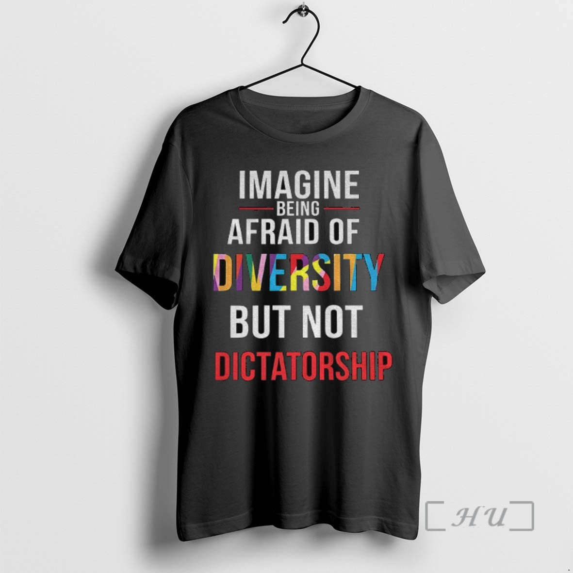 Trending Imagine Being Afraid Of Diversity But Not Dictatorship Anti Fascism Political T Shirts Sweater
