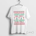 Trending Jesus Was The Most Outstanding In His Field Tee Shirt Sweater