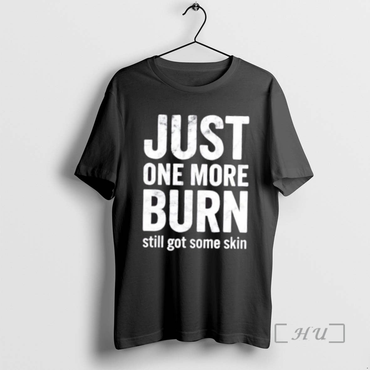 Trending Just One More Burn Still Got Some Skin