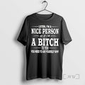 Trending Listen Im A Nice Person So If Im A Bitch T Shirt Sweater
