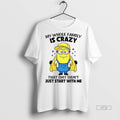 Trending Minion My Whole Family Is Crazy That Shit Didnt Just Start With Me Graphic