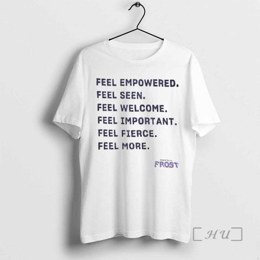 Trending Minnesota Frost Feel Empowered Seen Welcome Important Fierce More Tee Shirt Sweater